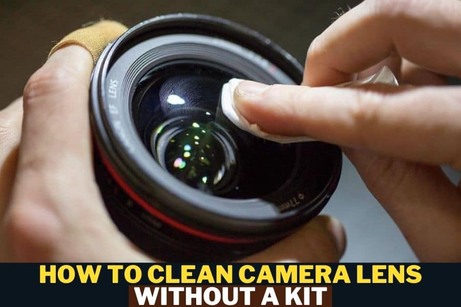 How to Clean Camera Lens without A Kit
