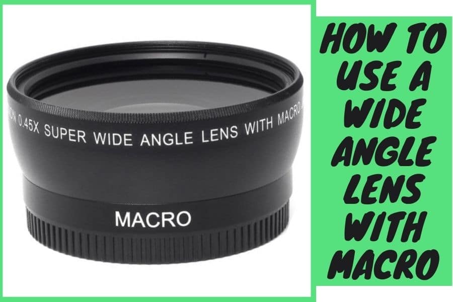 How Use Wide Angle Lens With Macro